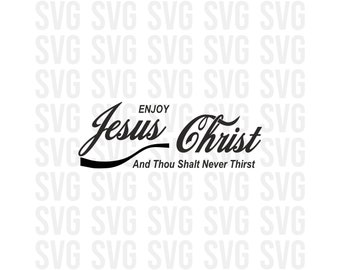 Jesus Christ svg, Enjoy Jesus Christ and Thou Shalt Never Thirst svg, png, religious, christian svg, svg for cricut