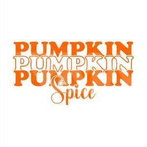 May include: Orange text on a white background reads "PUMPKIN PUMPKIN PUMPKIN Spice". The word "Pumpkin" is stacked three times, with "Spice" below it in a cursive font. The design is a fall-themed graphic.