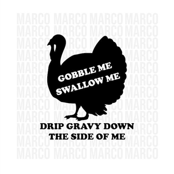 Gobble Me Swallow Me Drip Gravy Down the Side of Me SVG PNG Dxf, Thanksgiving Digital Cutting File, Funny Svg, Adult Humor Svg