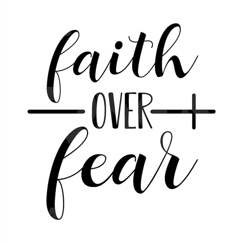 May include: Black and white typography graphic with the text "faith over fear".