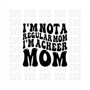 May include: Black and white graphic text design that reads "I'm not a regular mom I'm a cheer mom" in a retro font style.