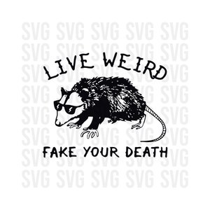 Live Weird Fake your Death svg, lustiges svg, Dxf, Png, Humor svg, svg für Cricut, Scherenschnitt, drucken und dann schneiden