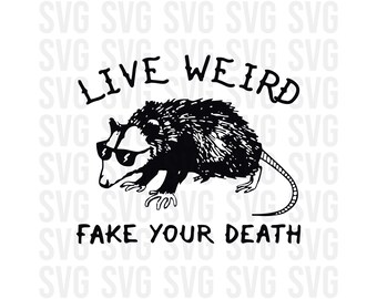 Live Weird Fake your Death svg, lustiges svg, Dxf, Png, Humor svg, svg für Cricut, Scherenschnitt, drucken und dann schneiden