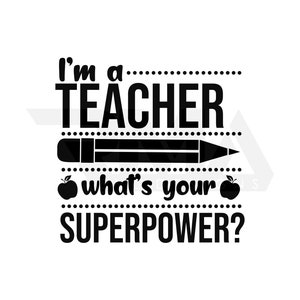 I&#39;m a teacher, whats your superpower? SVG, Cute Teacher Svg, Teacher&#39;s Superpower svg, Teacher Shirts Svg, Pencil&Apple Clipart, Teacher SVG