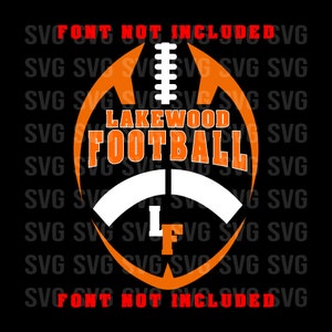 May include: Orange and white football design with the text "LAKEWOOD FOOTBALL" and the letters "LF" inside the football. The text "FONT NOT INCLUDED" is repeated around the design.