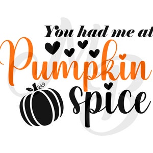 May include: A graphic design with the phrase "You had me at Pumpkin Spice" in black and orange. A black pumpkin illustration is included. The design features black hearts and a white background.