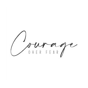 Courage over Fear Svg, Quote Svg, Motivational Svg, Inspiration Svg, Cute Quote svg, Sticker Svg, Digital Download Svg, Script Quote Svg