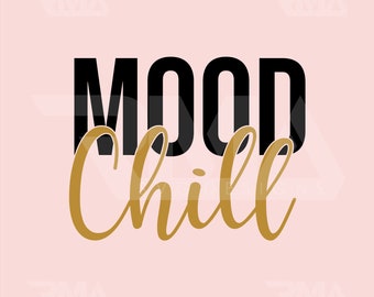 Mood Chill, Chill Mood SVG, Funny SVG, Chill SVG, Dxf, Svg Files for Cricut, Iron On, Digital Download, Humor Svg