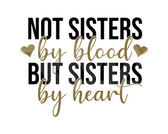 Not Sisters By Blood, sondern Sisters by Heart SVG, Best Friends SVG, Friends Cut File, Cricut, Vinyl, Cutting File, Silhouette, png