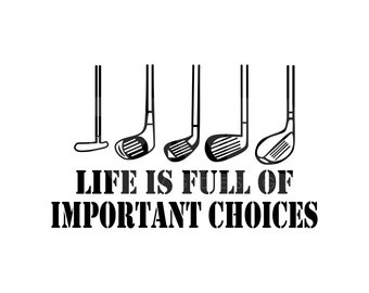 Golf Gift Life is Full of Important Choices Svg, Golf Over Svg, Golf Clipart, Golfing Svg, Golfer Svg, Golf Ball Svg, Golf Svg