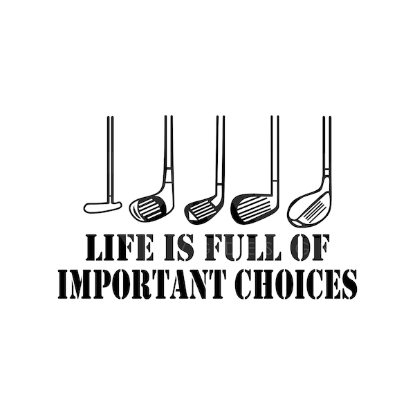 Golf Gift Life is Full of Important Choices Svg, Golf Over Svg, Golf Clipart, Golfing Svg, Golfer Svg, Golf Ball Svg, Golf Svg