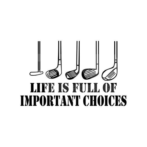 Golf Gift Life is Full of Important Choices Svg, Golf Over Svg, Golf Clipart, Golfing Svg, Golfer Svg, Golf Ball Svg, Golf Svg