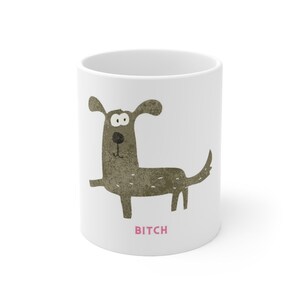 Dog Bitch Funny Mug | Perfect Gift For Coffee, Tea, and Dog Lovers