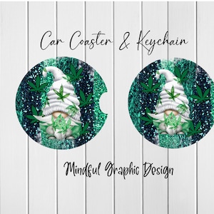 May include: Two round car coasters featuring a green and white gnome with a marijuana leaf design on a teal and black glitter background. The text "Car Coaster & Keychain" is at the top of the image and "Mindful Graphic Design" is at the bottom.