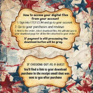 May include: A vintage-style graphic with red, white and blue stars and stripes. The graphic includes instructions on how to access digital files from Etsy.com. The text reads: "How to access your digital files from your account 1. Sign into ETSY.COM and go to your account 2. Go to your purchases and reviews 3. Next to the order, select download files, this will take you to your download page for all the files attached to your order If payment is still processing the download button will be grey. IF CHECKING OUT AS A GUEST You'll find a link to your download purchase in the receipt email that was sent to you after purchase"