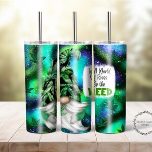May include: A stainless steel tumbler with a green, blue, and purple galaxy design. The tumbler features a gnome with a green hat and the text "In a world of roses, be the weed".