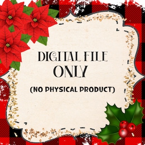 May include: A digital file only graphic with a red and black buffalo plaid background. The graphic features a white frame with gold glitter accents and the text "DIGITAL FILE ONLY (NO PHYSICAL PRODUCT)". The frame is decorated with red poinsettia flowers and a green holly sprig with red berries.