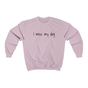 i miss my dog sweatshirt