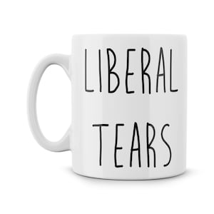 Liberal Tears Mug Funny Meme Funny Political Mug Cup Democrats Republican Make America Great Again Red Cap
