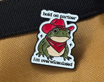 Hold On Partner I’m Overstimulated Frog Enamel Pin | Funny Cowboy Frog Pin | Neurodivergent Humor Pin | Cute Anxiety Pin