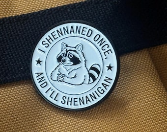I Shennaned Once And I’ll Shenanigan Raccoon Enamel Pin | Funny Raccoon Pin | Chaos Goblin Pin | Mischief Animal Pin