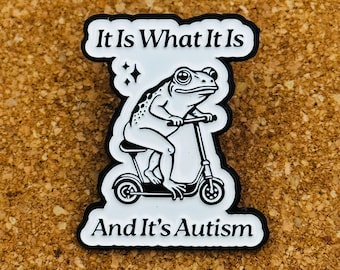 It Is What It Is (And It’s Autism) Frog Pin