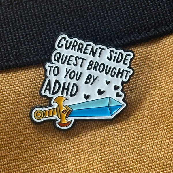 Current Side Quest Brought to You by ADHD Enamel Pin | Funny ADHD Sword Pin | Neurodivergent Gamer Pin | Fantasy Adventure Pin
