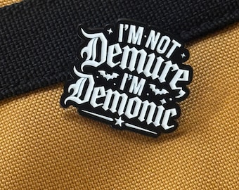 I'm Not Demure I'm Demonic Enamel Pin – Gothic Funny Lapel Pin – Spooky Bat Badge – Goth Humor Gift