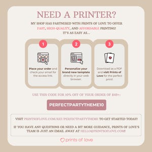 Op de afbeelding: Een afbeelding met de tekst "NEED A PRINTER?" en instructies over hoe je Prints of Love kunt gebruiken om je ontwerpen te printen. De afbeelding bevat drie stappen: 1. Plaats je bestelling, 2. Personaliseer je sjabloon en 3. Download als PDF en bezoek Prints of Love. De afbeelding bevat ook de tekst "USE THIS CODE FOR 10% OFF OF YOUR ORDER OF $49+: PERFECTPARTYTHEME10" en het websiteadres "PRINTSOFLOVE.COM/REF/PERFECTPARTYTHEME".