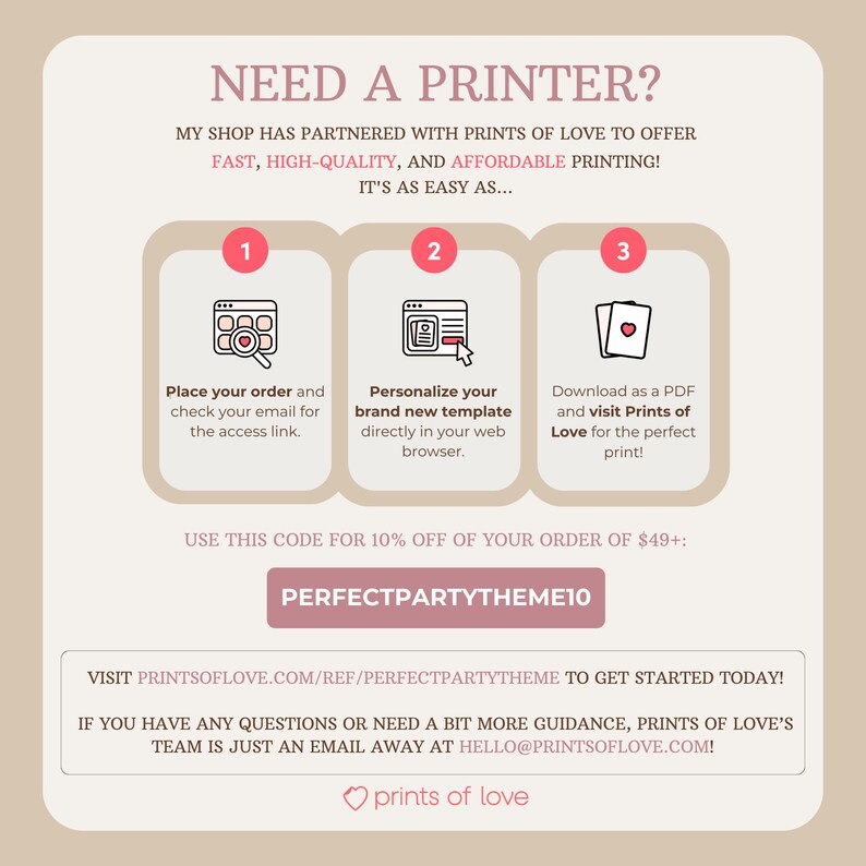 Op de afbeelding: Een afbeelding met de tekst "NEED A PRINTER?" en instructies over hoe je Prints of Love kunt gebruiken om je ontwerpen te printen. De afbeelding bevat drie stappen: 1. Plaats je bestelling, 2. Personaliseer je sjabloon en 3. Download als PDF en bezoek Prints of Love. De afbeelding bevat ook de tekst "USE THIS CODE FOR 10% OFF OF YOUR ORDER OF $49+: PERFECTPARTYTHEME10" en het websiteadres "PRINTSOFLOVE.COM/REF/PERFECTPARTYTHEME".