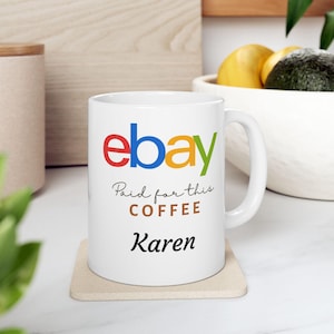 Ebay Paid For This Coffee Ceramic Mug 11oz  Personalized Ebay Reseller Coffee Cup | Gift for Ebay Seller