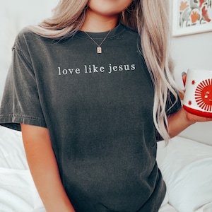 Comfort Color Christian Shirt Christian Tshirts Love Like Jesus Shirt Inspirational Shirt Christian Clothes Christian Apparel Gift Jesus Tee