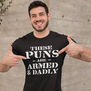 These Puns are Armed and Dadly Graphic Tee