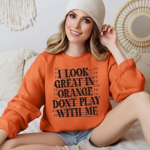 I Look Great in Orange Sweatshirt