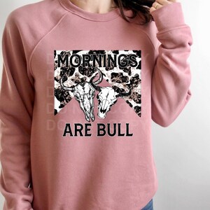 Mornings are Bull Sweatshirt image 2