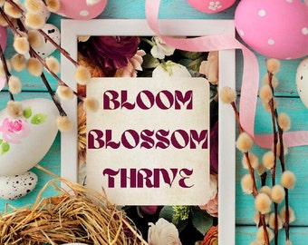 Bloom Blossom Thrive, Inspirational Quote, Printable Flower Decor, Affirmation Mindset Quote, Motivational print, Instant Printable Download