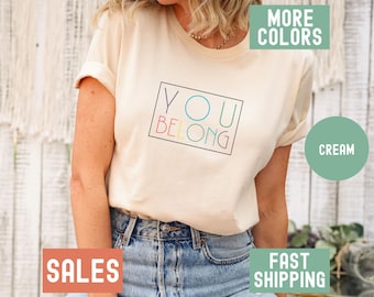 You Belong Pride Shirt, LGBTQ+ T-Shirt, Queer Rights Tshirt, Inclusive T Shirt, Gay Pride Tee, Pride Month Gift