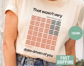 That Wasn't Very Data Driven of You Shirt Data Science Humor TShirt Funny Analyst Quote T shirt Machine Learning Tee Data Gift
