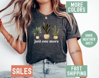 Just One More Plant Shirt, Plant Lady T-Shirt, Gardening Tshirt Crazy Plant Lady Tee Plant Mom Shirt One More Plant Tee