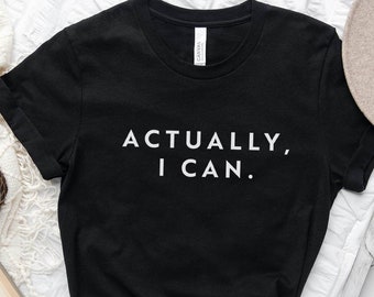 Feminist shirt Actually I Can T-shirt