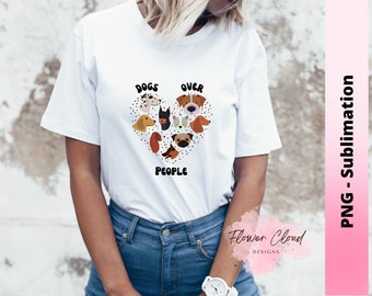 Dogs Over People, Dog Mama, Dog Lover Digital Print, I love Dogs PNG