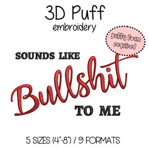 May include: A white background with the text "3D Puff embroidery". The phrase "SOUNDS LIKE Bullshit TO ME" is in red and black. A pink circle says "Puffy foam required". The text also says "5 SIZES (10-20 cm) / 9 FORMATS".