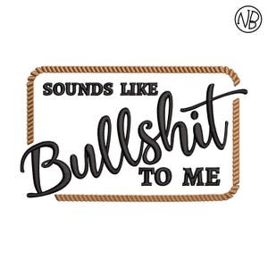 Sounds Like Bullshit to Me Machine Embroidery, Funny Joke Embroidery Design, Hat Embroidery Design
