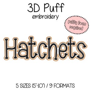 May include: A 3D puff embroidery design featuring the word "Hatchets" in black with a gold outline. The design includes the text "Puffy foam required" and is available in 5 sizes, ranging from 5 to 10 inches.