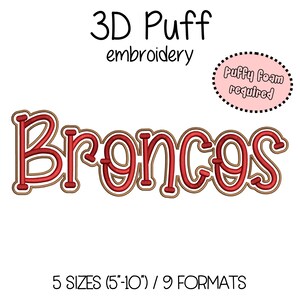 May include: A digital embroidery design featuring the word "Broncos" in red with a brown outline. The design is labeled as 3D Puff embroidery and requires puffy foam. The design is available in 5 sizes, ranging from 5 to 10 inches.