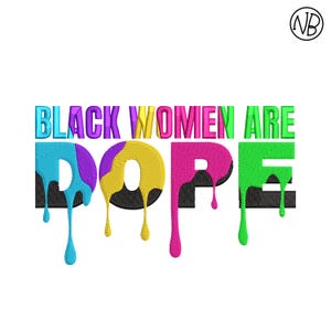 Black Women Are Dope Machine Embroidery, Dripping Dope Embroidery Design, African American Embroidery, 4 sizes
