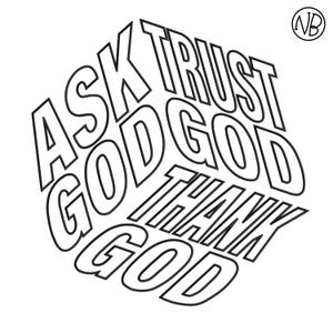 May include: Black and white graphic design with the words "ASK GOD TRUST GOD THANK GOD" arranged in a 3D perspective. The letters are outlined in black, creating a bold visual statement. A small "NB" logo is in the upper right corner.
