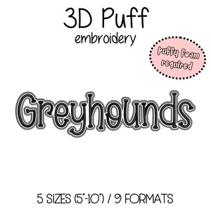 May include: A white background features the text "3D Puff embroidery" above the word "Greyhounds" in a layered, puffy font. A pink oval with the text "Puffy Foam required" is also present. The text "5 SIZES (5"-10") / 9 FORMATS" is at the bottom.