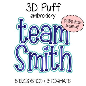 May include: 3D puff embroidery design of the text "team Smith" in blue and turquoise. The design requires puffy foam for a 3D effect. Available in 5 sizes from 5 to 10 inches and 9 formats.