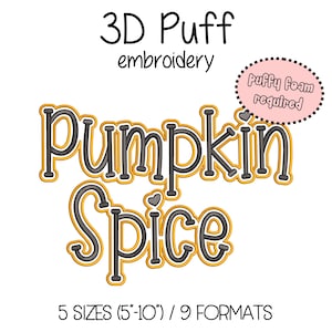 May include: A 3D Puff embroidery design featuring the words "Pumpkin Spice". The text is in a stylized font, outlined in gold and black, with a white border. A pink bubble states "Puffy Foam required". Available in 5 sizes (12.7cm-25.4cm) and 9 formats.